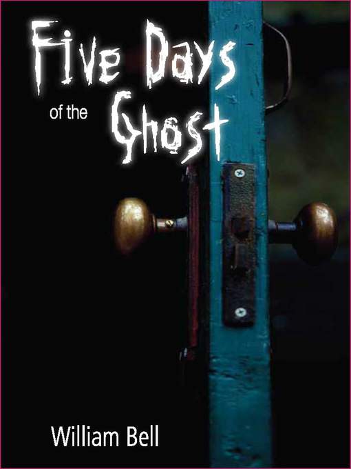 Title details for Five Days of the Ghost by William Bell - Available